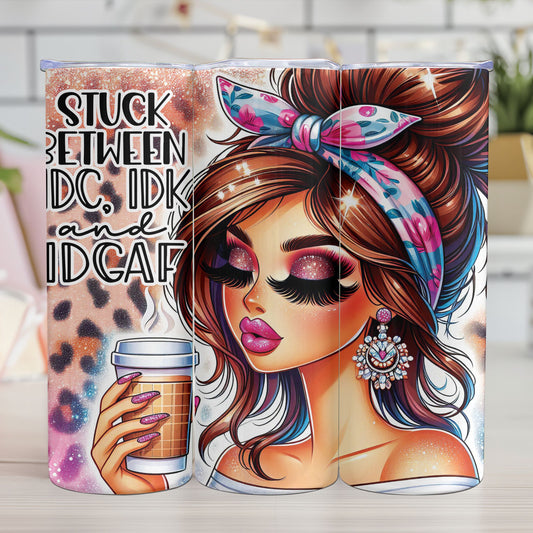 "STUCK BETWEEN IDC, IDK AND IDGAF"