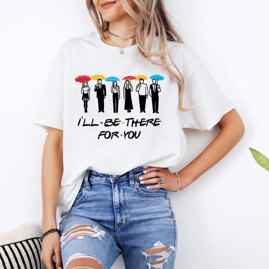 "I'LL BE THERE FOR YOU"
