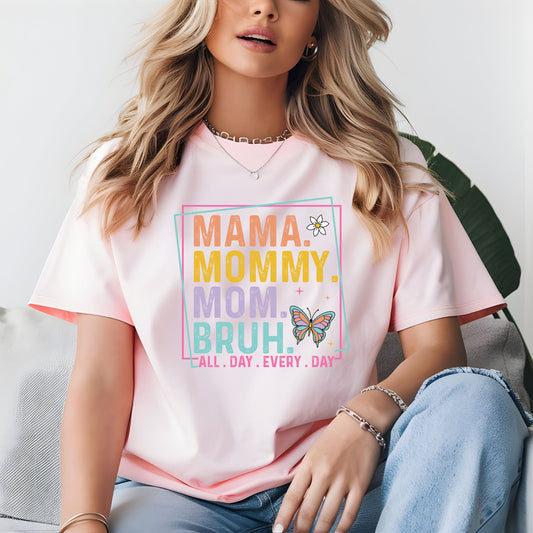 "MAMA, MOMMY,MOM,BRUH"