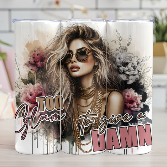 "TOO GLAM TO GIVE A DAMN"