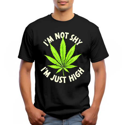 "I'M NOT SHY.. I'M JUST HIGH"