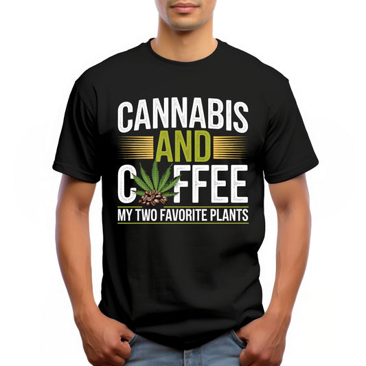 "CANNABIS AND COFFEE MY TWO FAVORITE PLANTS"