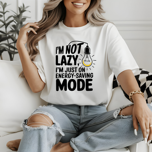 "I'M NOT LAZY, I'M JUST ON ENERGY-SAVING MODE"