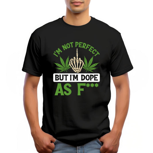 "I'M NOT PERFECT BUT I'M DOPE AS F***"