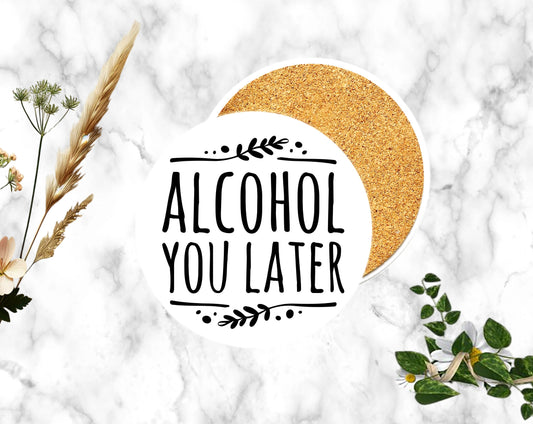 "ALCOHOL YOU LATER"