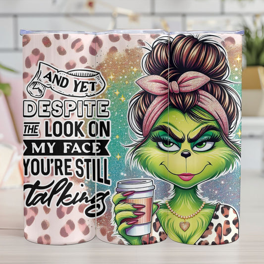 "AND YET DESPITE THE LOOK ON MY FACE YOU'RE STILL TALKING"