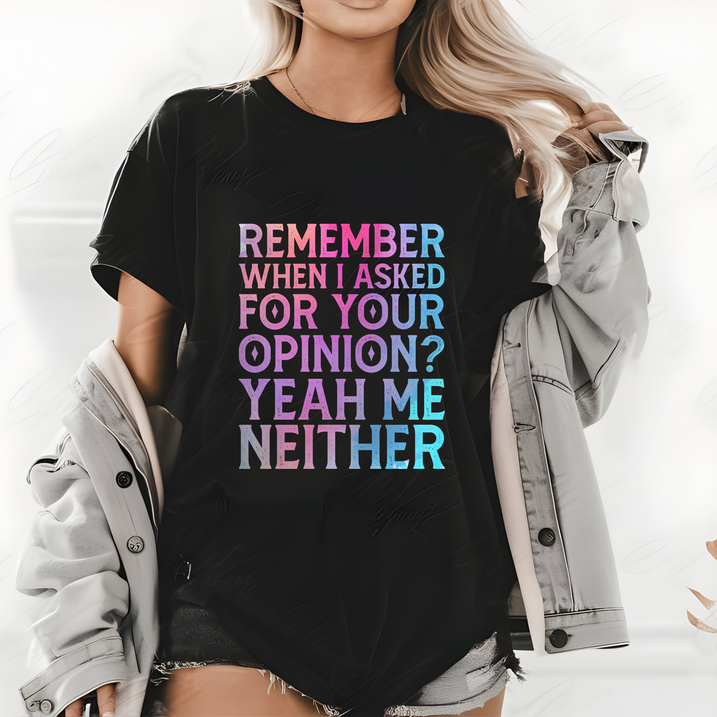 "REMEMBER WHEN I ASKED FOR YOUR OPINION? YEAH ME NEITHER"