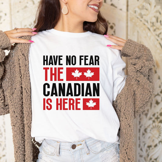 "HAVE NO FEAR THE CANADIAN IS HERE"