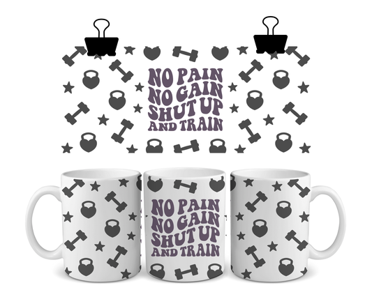 "NO PAIN, NO GAIN. SHUT UP AND TRAIN" image 0