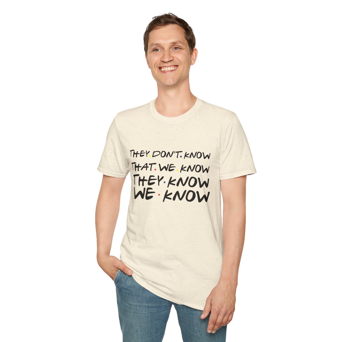They Don’t Know We Know T-Shirt — Funny Secret Quote Tee