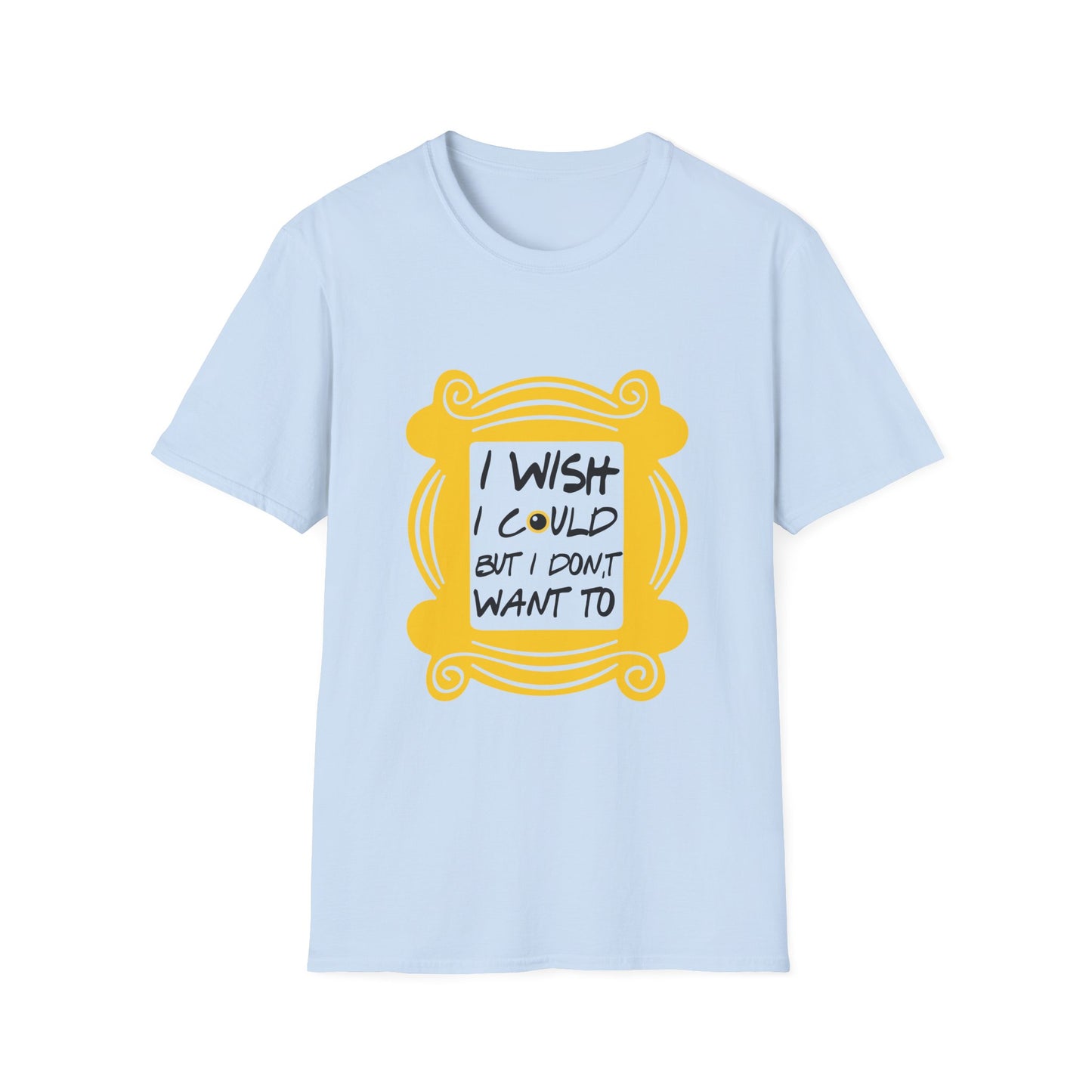 Funny 'I Wish I Could But I Don't Want To' T-Shirt