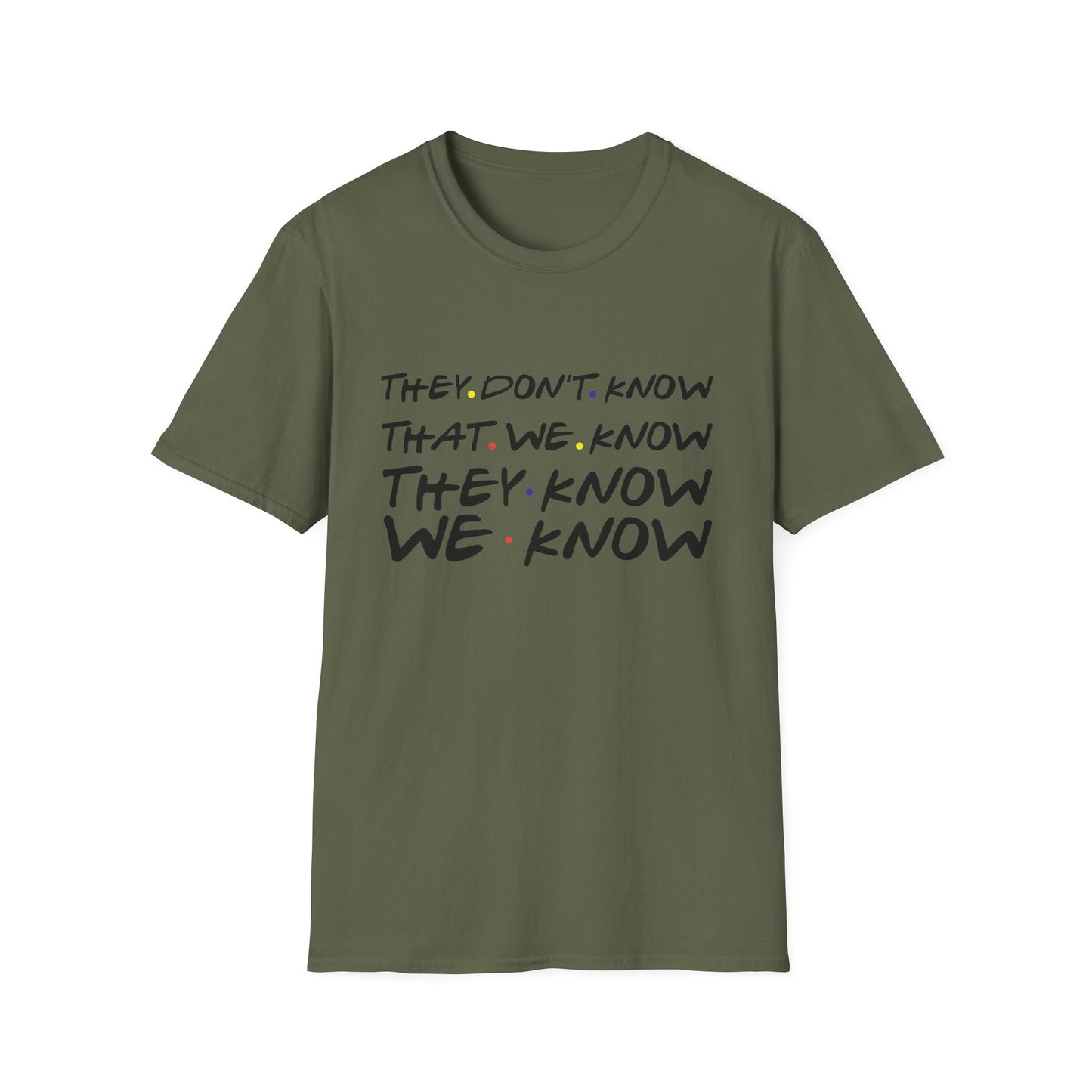They Don’t Know We Know T-Shirt — Funny Secret Quote Tee