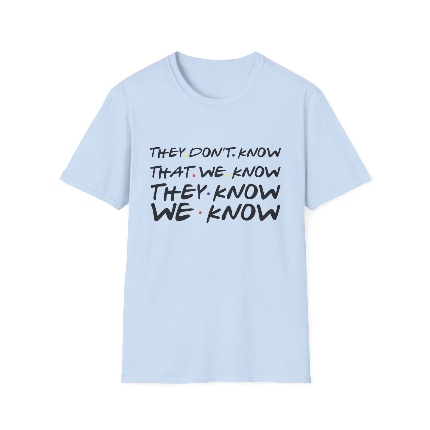 They Don’t Know We Know T-Shirt — Funny Secret Quote Tee