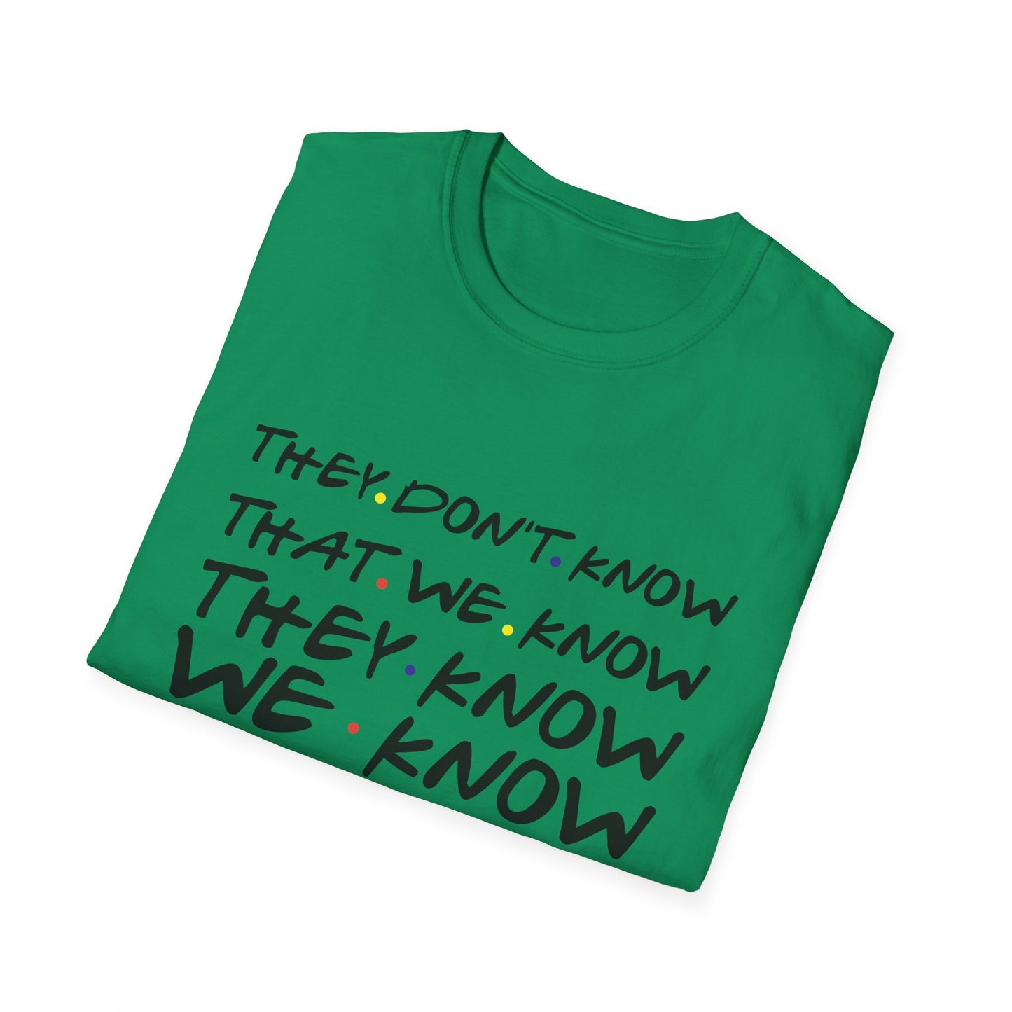 They Don’t Know We Know T-Shirt — Funny Secret Quote Tee