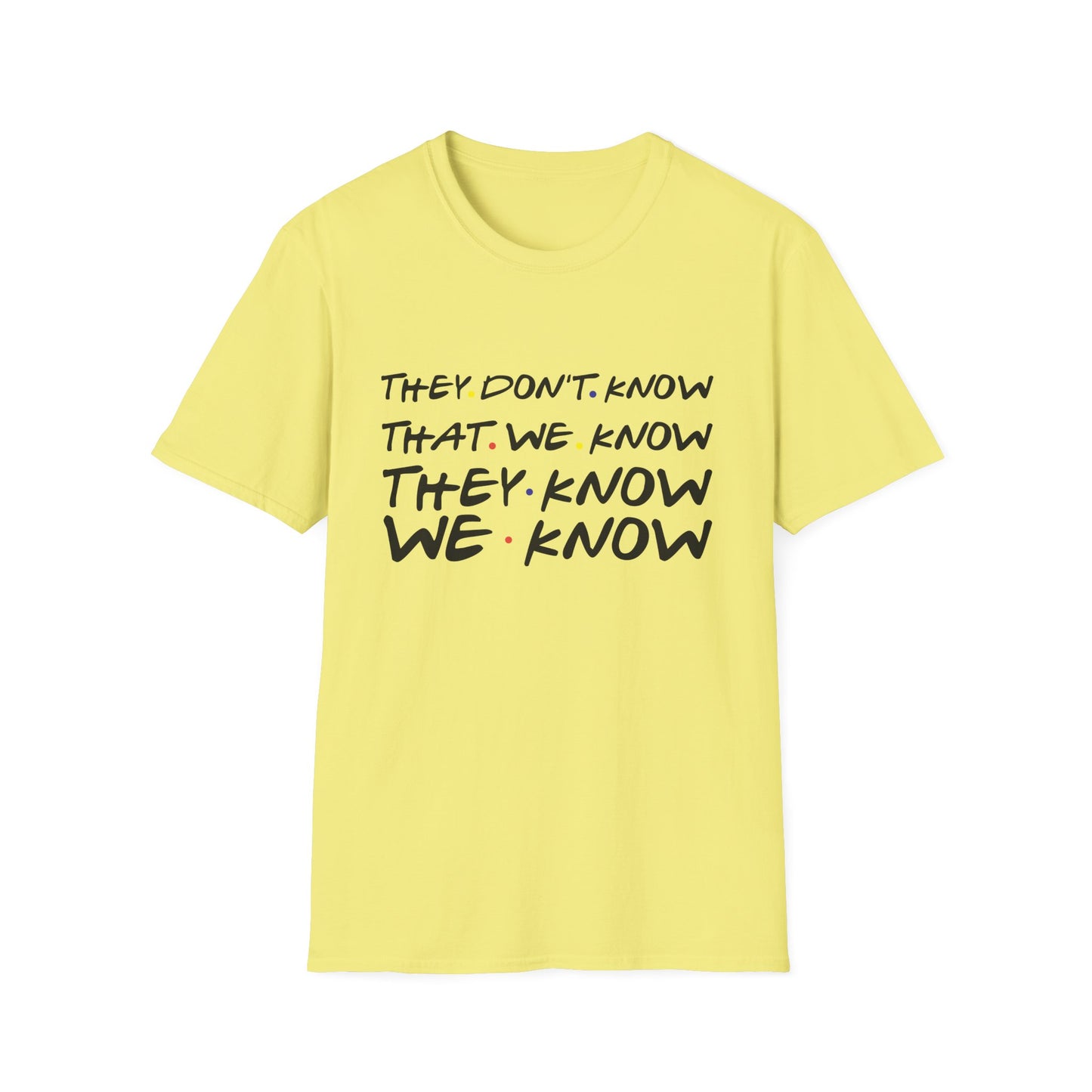 They Don’t Know We Know T-Shirt — Funny Secret Quote Tee