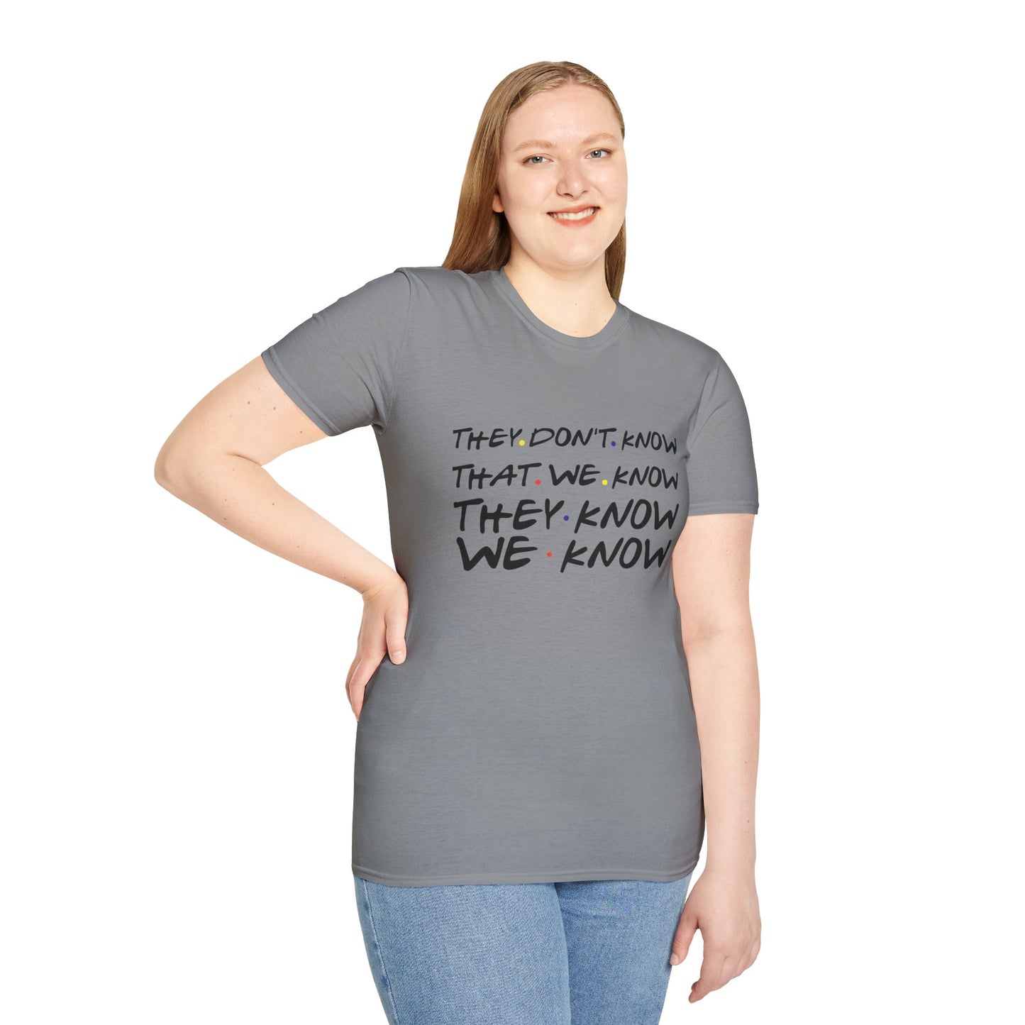 They Don’t Know We Know T-Shirt — Funny Secret Quote Tee