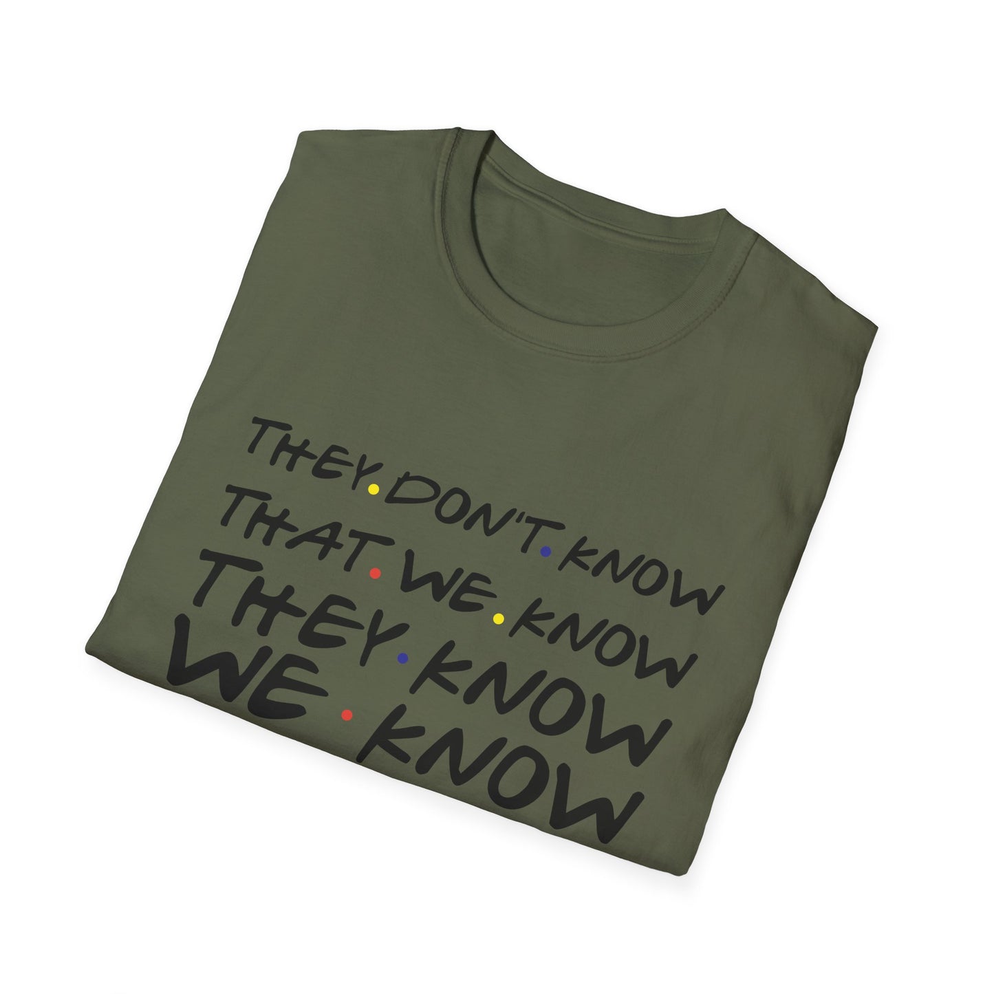 They Don’t Know We Know T-Shirt — Funny Secret Quote Tee