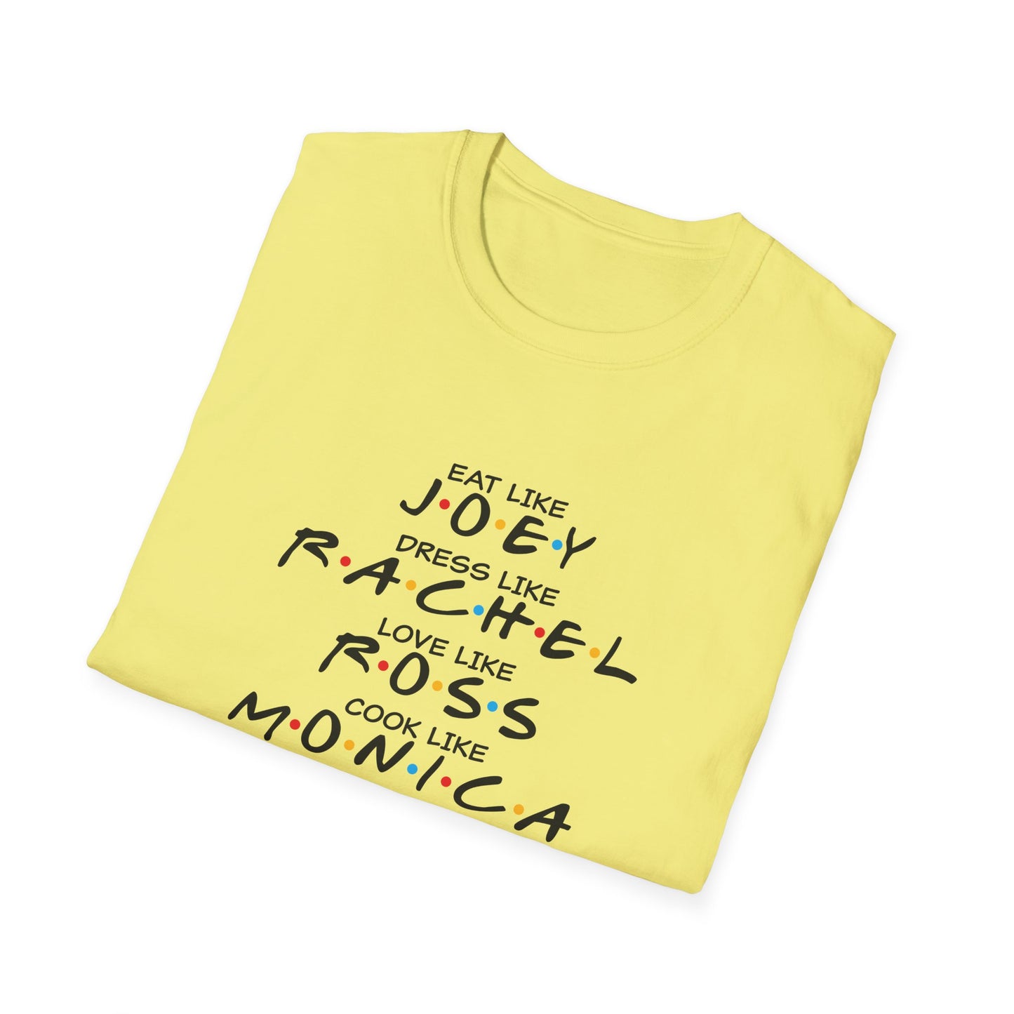 Friends TV Show Inspired Graphic T-Shirt — "Eat Like Joey, Dress Like Rachel"
