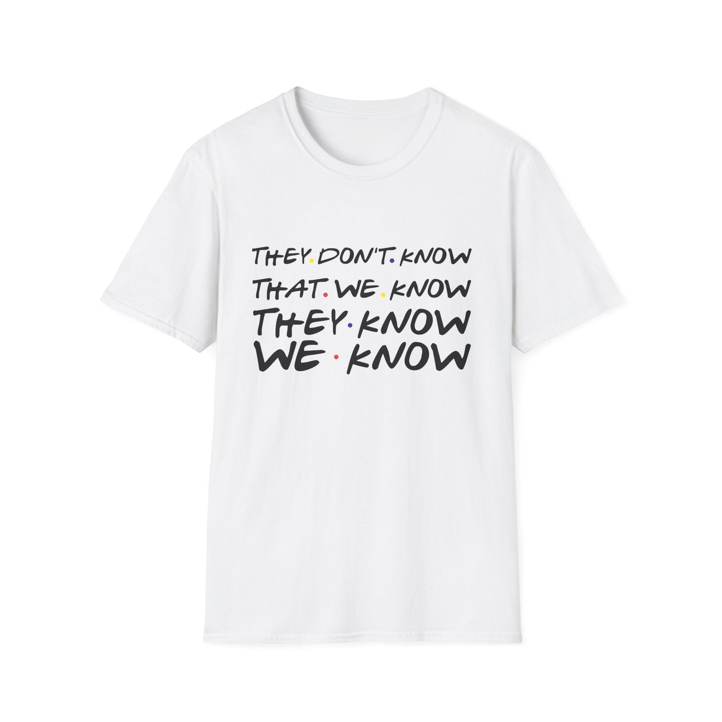 They Don’t Know We Know T-Shirt — Funny Secret Quote Tee
