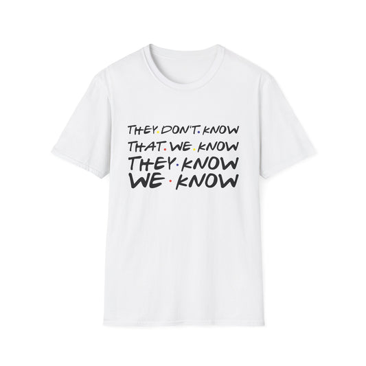 They Don’t Know We Know T-Shirt — Funny Secret Quote Tee