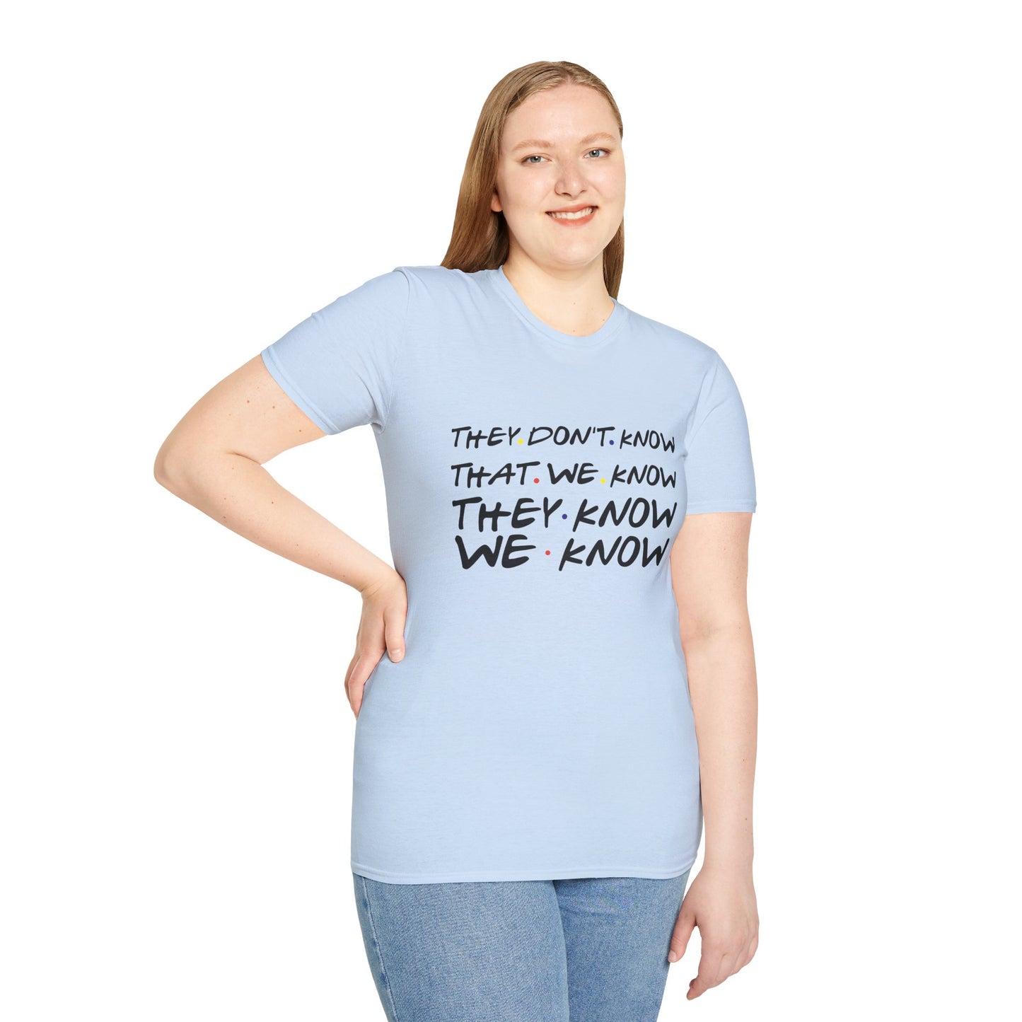 They Don’t Know We Know T-Shirt — Funny Secret Quote Tee
