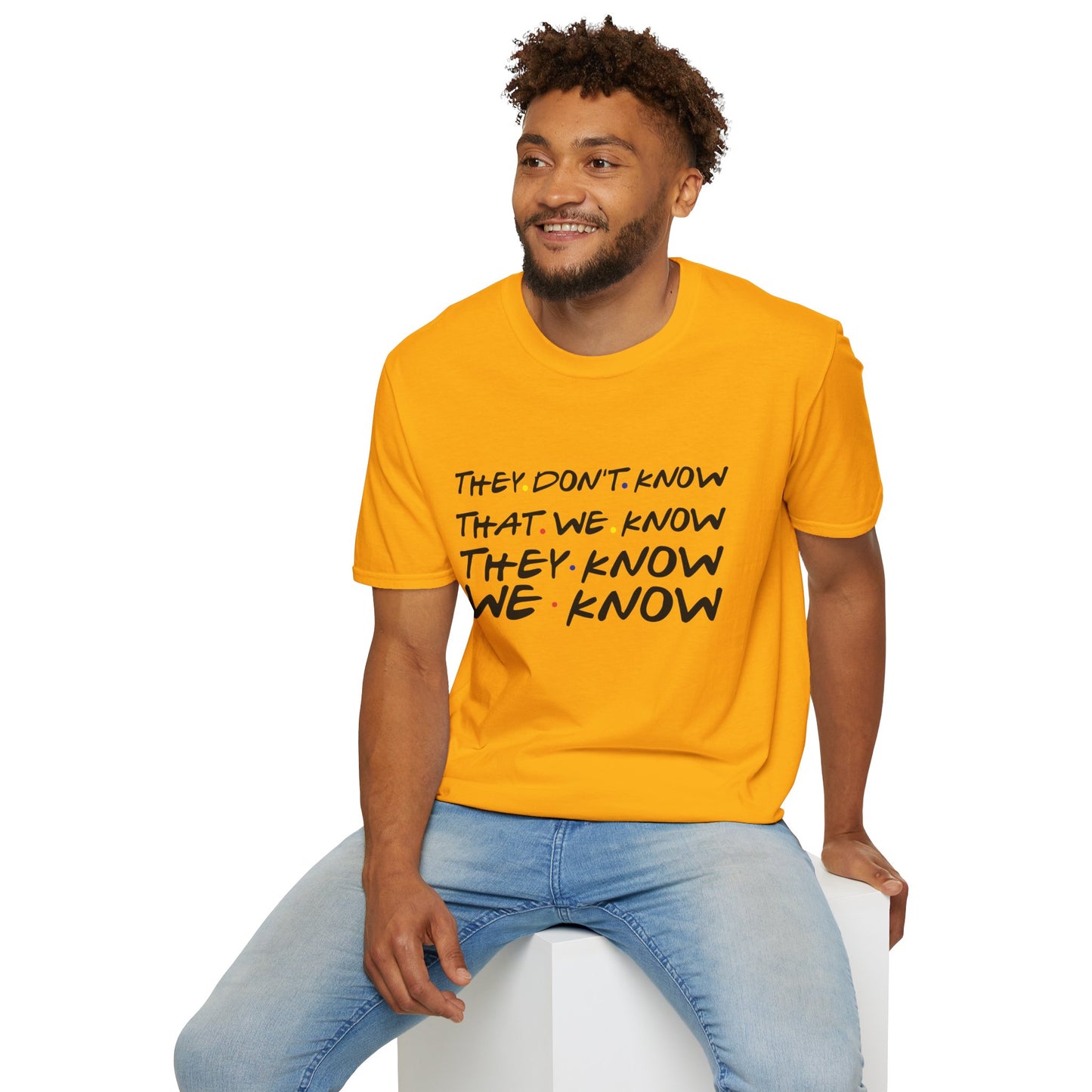 They Don’t Know We Know T-Shirt — Funny Secret Quote Tee