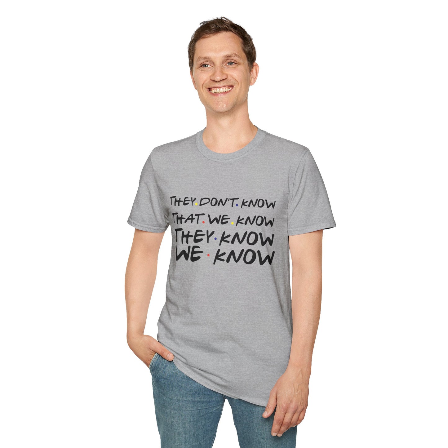 They Don’t Know We Know T-Shirt — Funny Secret Quote Tee
