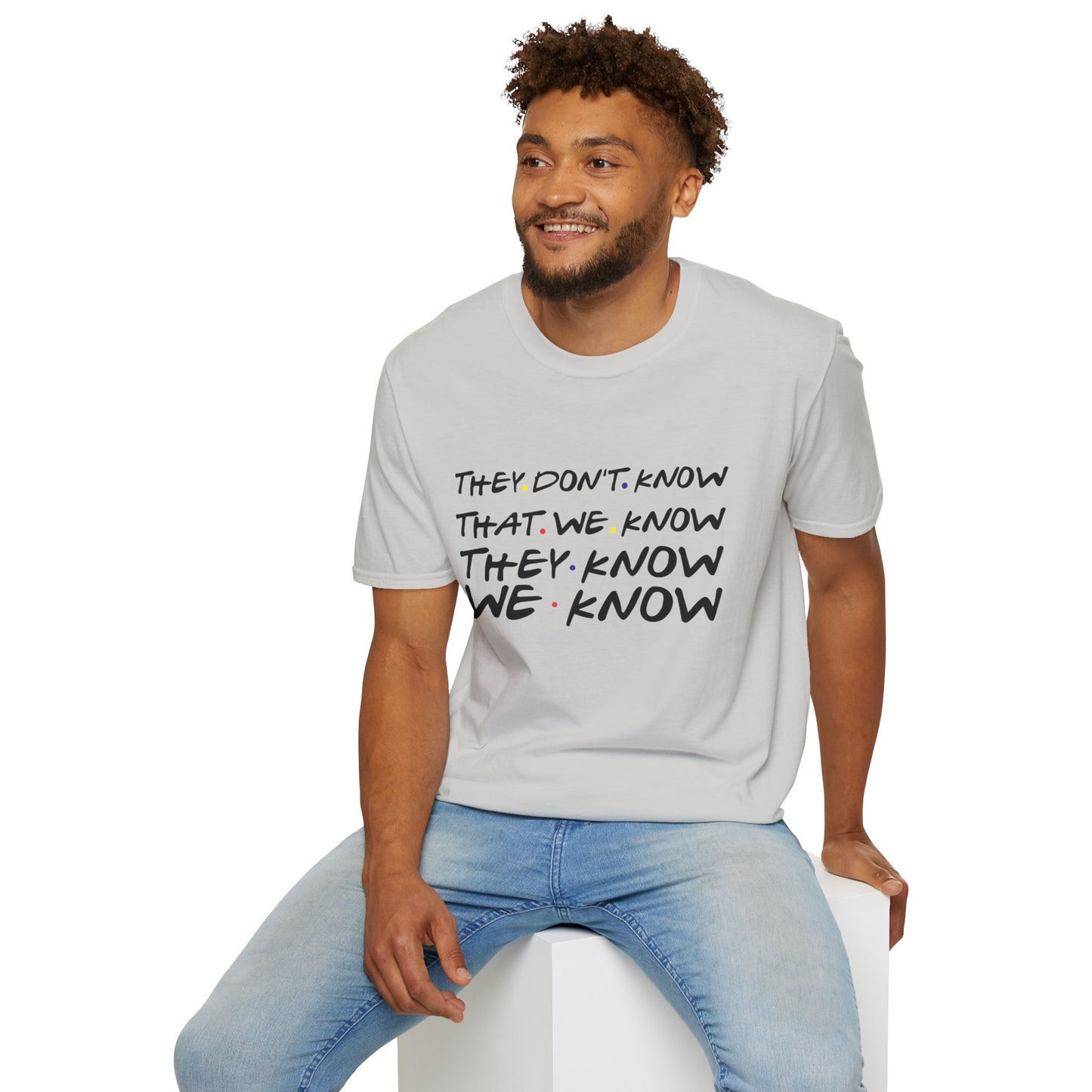 They Don’t Know We Know T-Shirt — Funny Secret Quote Tee