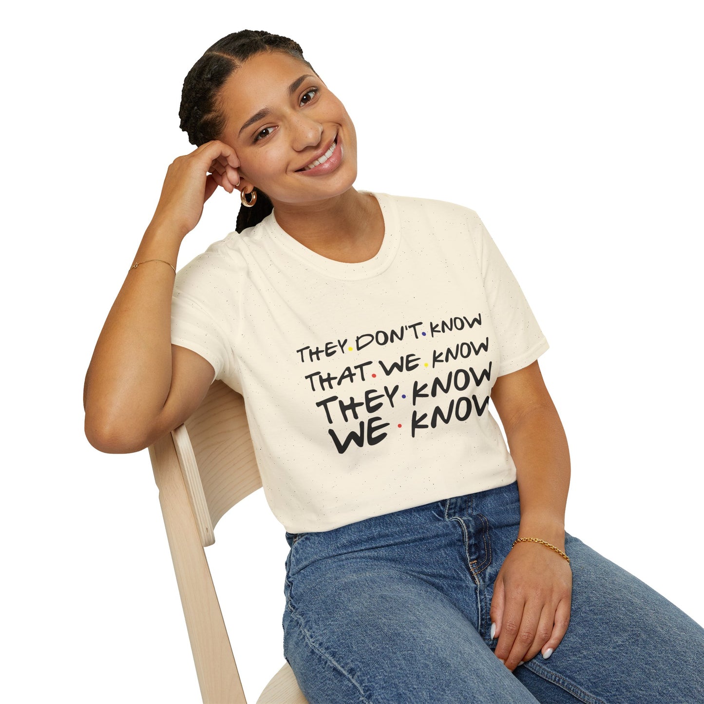 They Don’t Know We Know T-Shirt — Funny Secret Quote Tee
