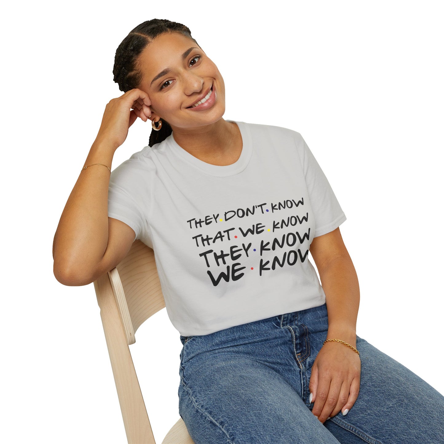They Don’t Know We Know T-Shirt — Funny Secret Quote Tee
