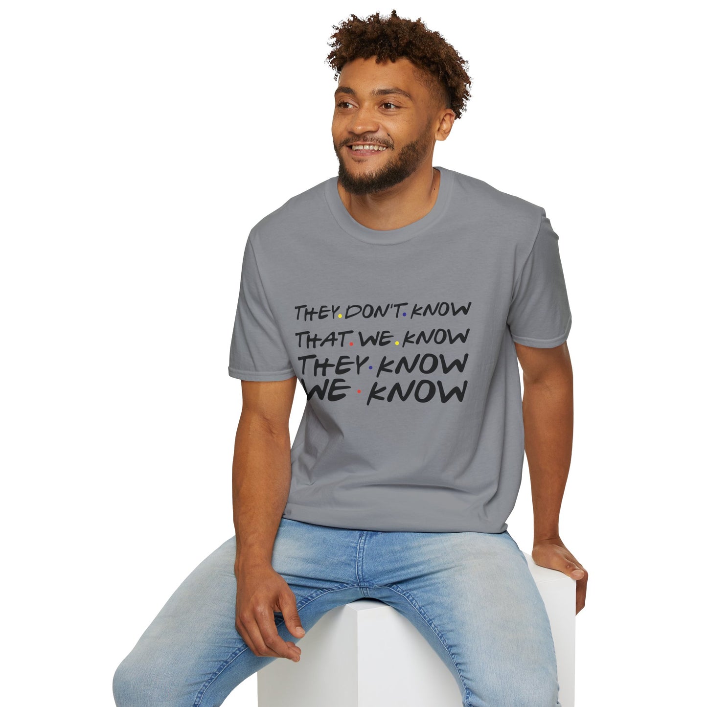 They Don’t Know We Know T-Shirt — Funny Secret Quote Tee