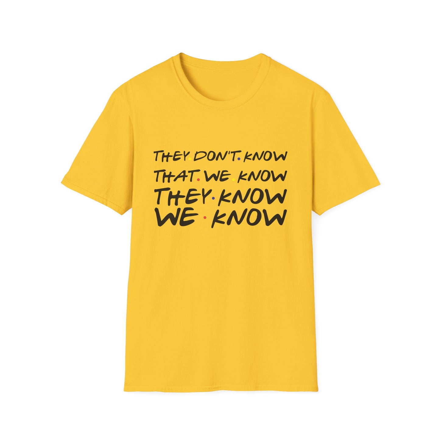 They Don’t Know We Know T-Shirt — Funny Secret Quote Tee
