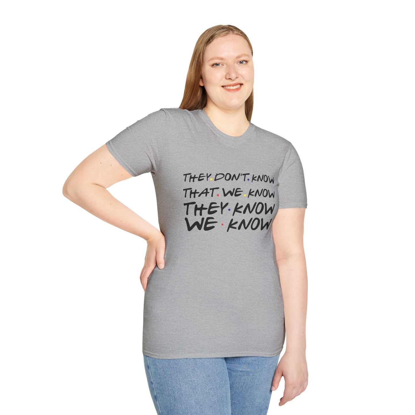 They Don’t Know We Know T-Shirt — Funny Secret Quote Tee