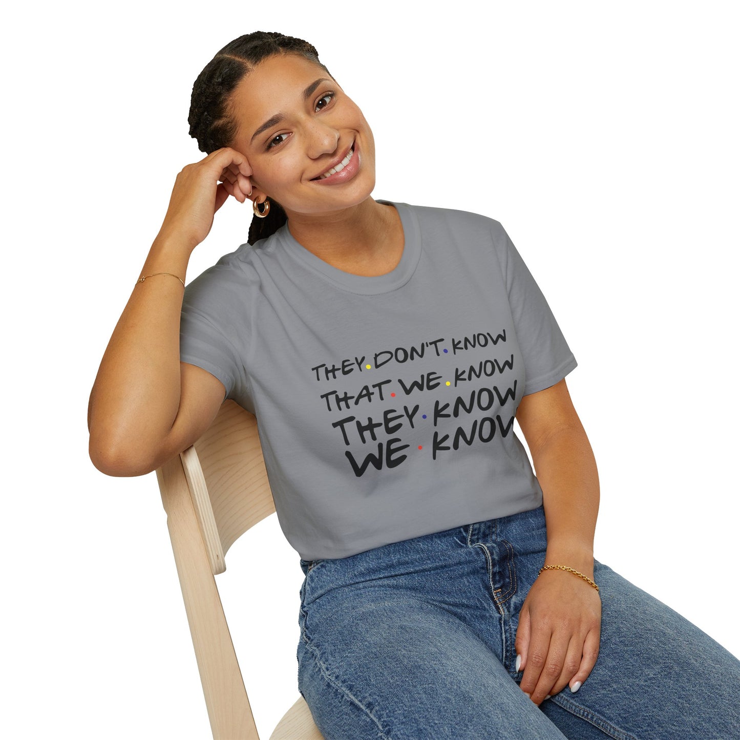 They Don’t Know We Know T-Shirt — Funny Secret Quote Tee