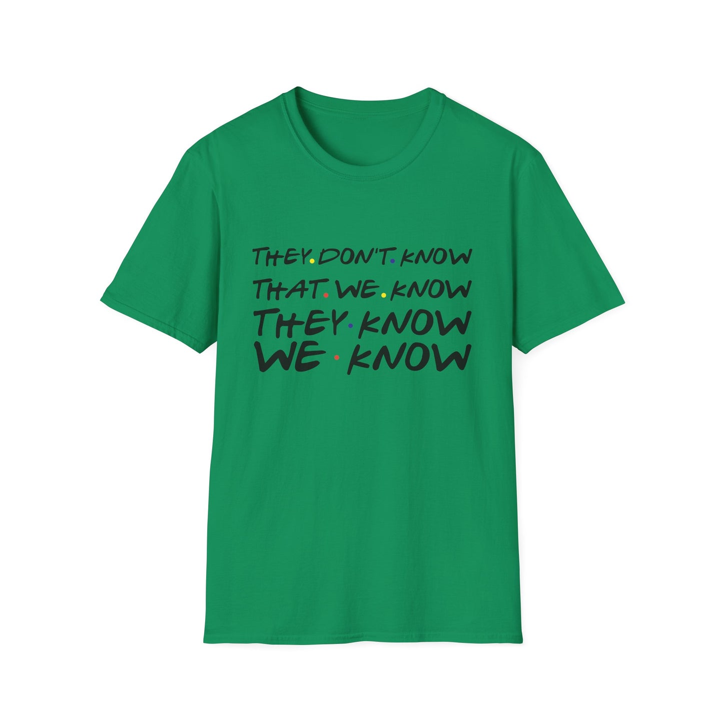 They Don’t Know We Know T-Shirt — Funny Secret Quote Tee