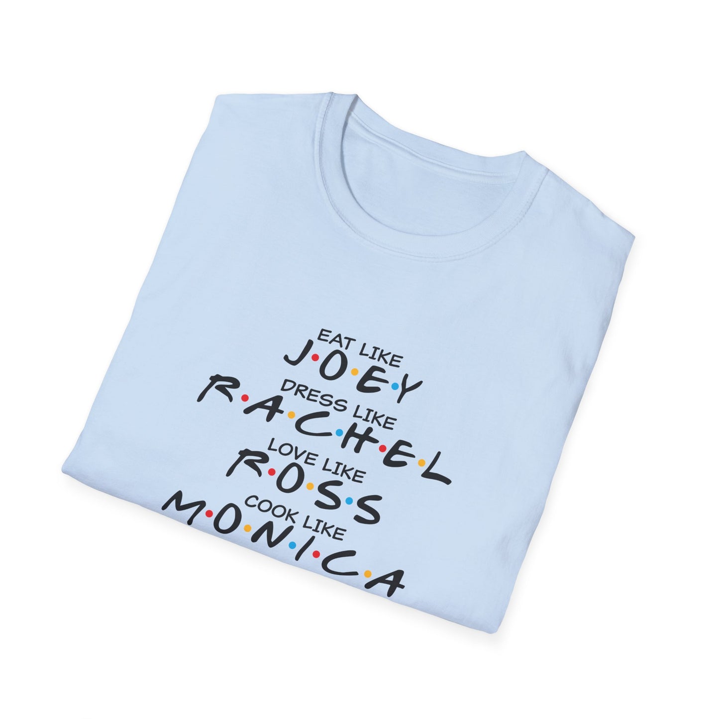 Friends TV Show Inspired Graphic T-Shirt — "Eat Like Joey, Dress Like Rachel"