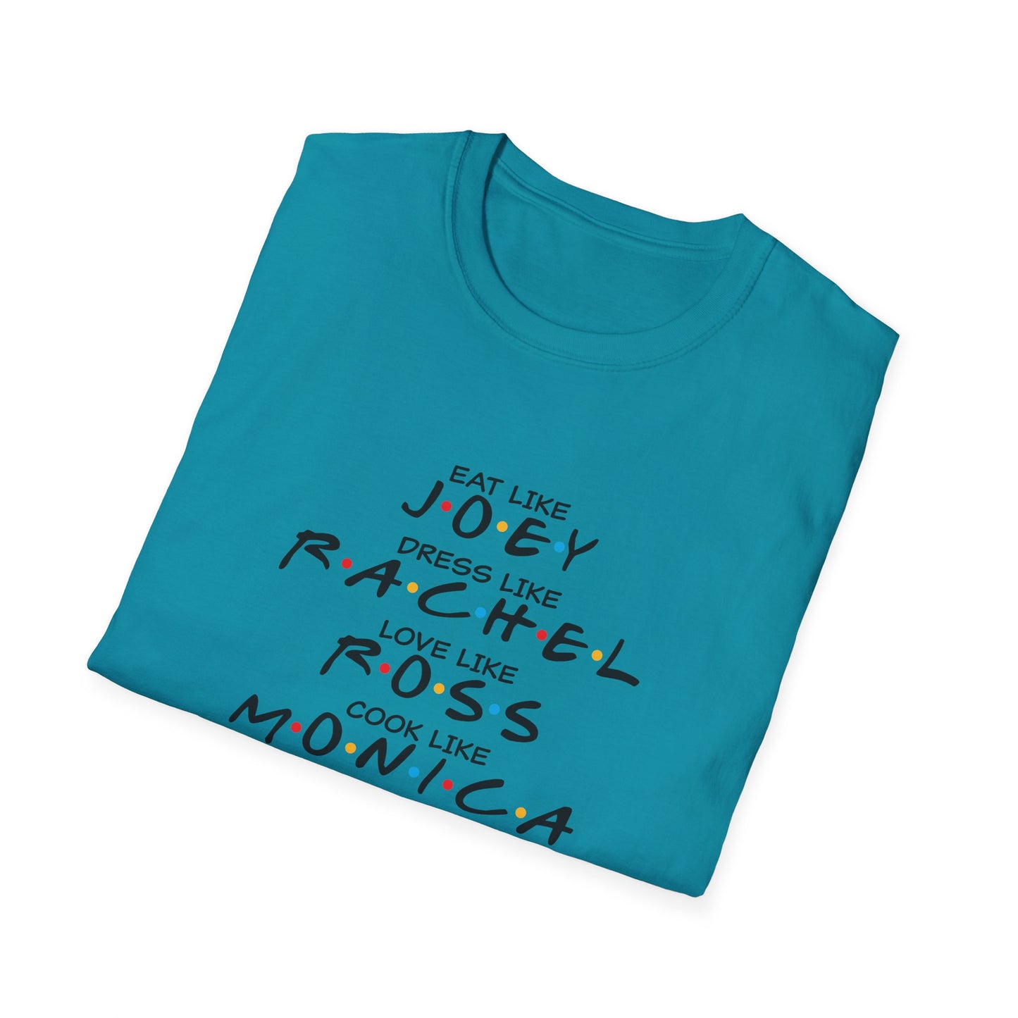 Friends TV Show Inspired Graphic T-Shirt — "Eat Like Joey, Dress Like Rachel"