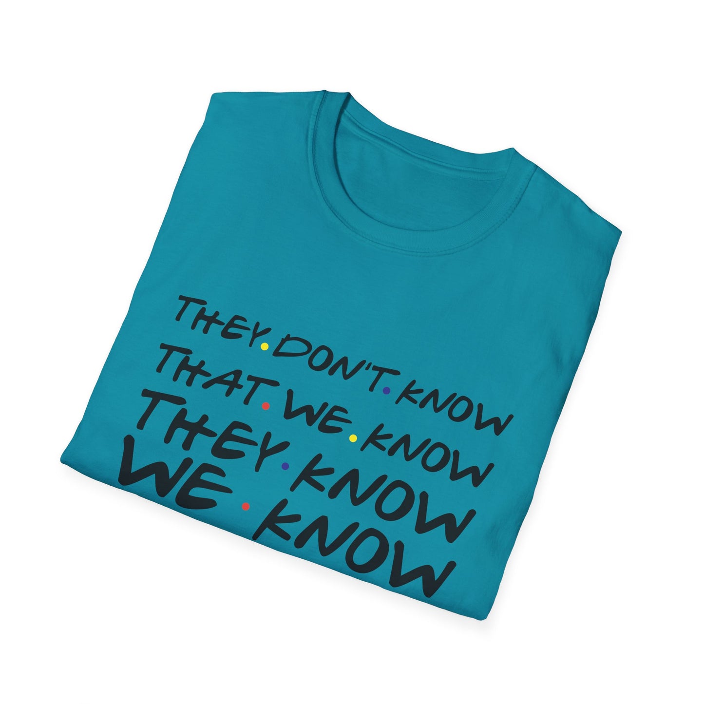 They Don’t Know We Know T-Shirt — Funny Secret Quote Tee