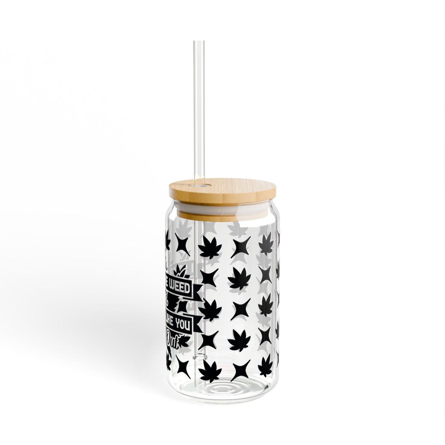 16oz Sipper Glass Tumbler — Cannabis Leaf Pattern with Quote "If You Smell Like Weed"