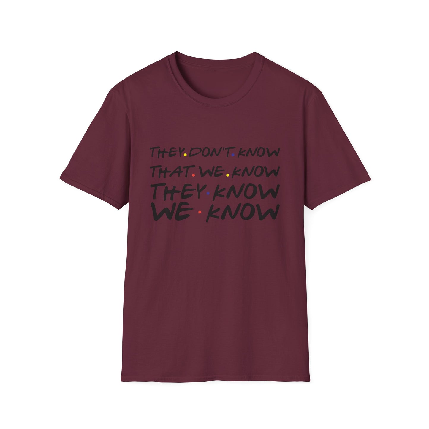 They Don’t Know We Know T-Shirt — Funny Secret Quote Tee