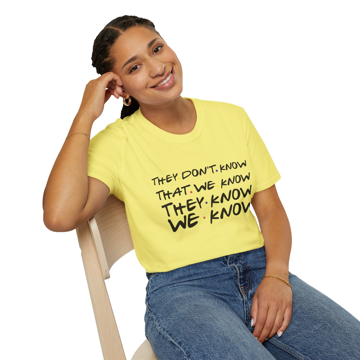 They Don’t Know We Know T-Shirt — Funny Secret Quote Tee