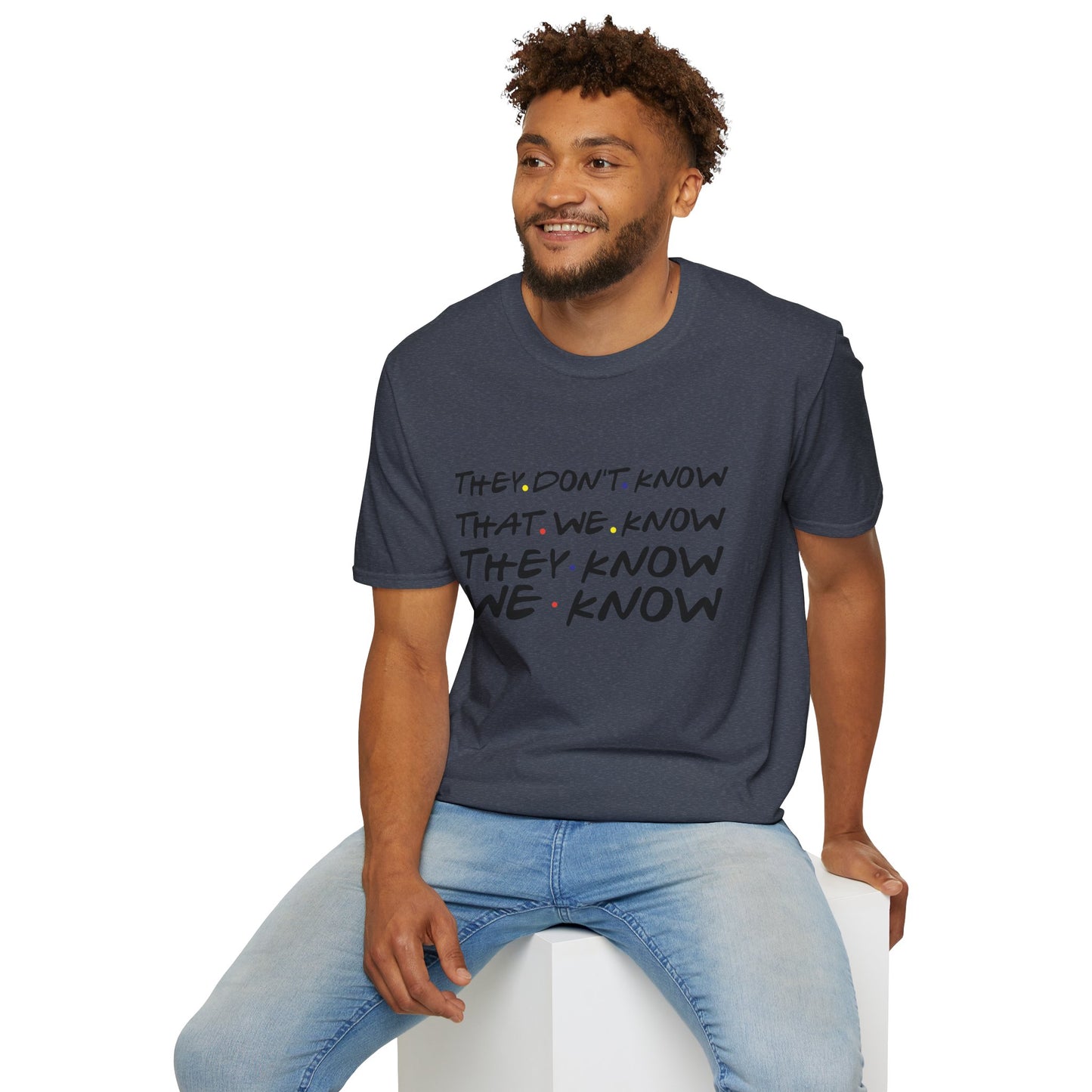 They Don’t Know We Know T-Shirt — Funny Secret Quote Tee