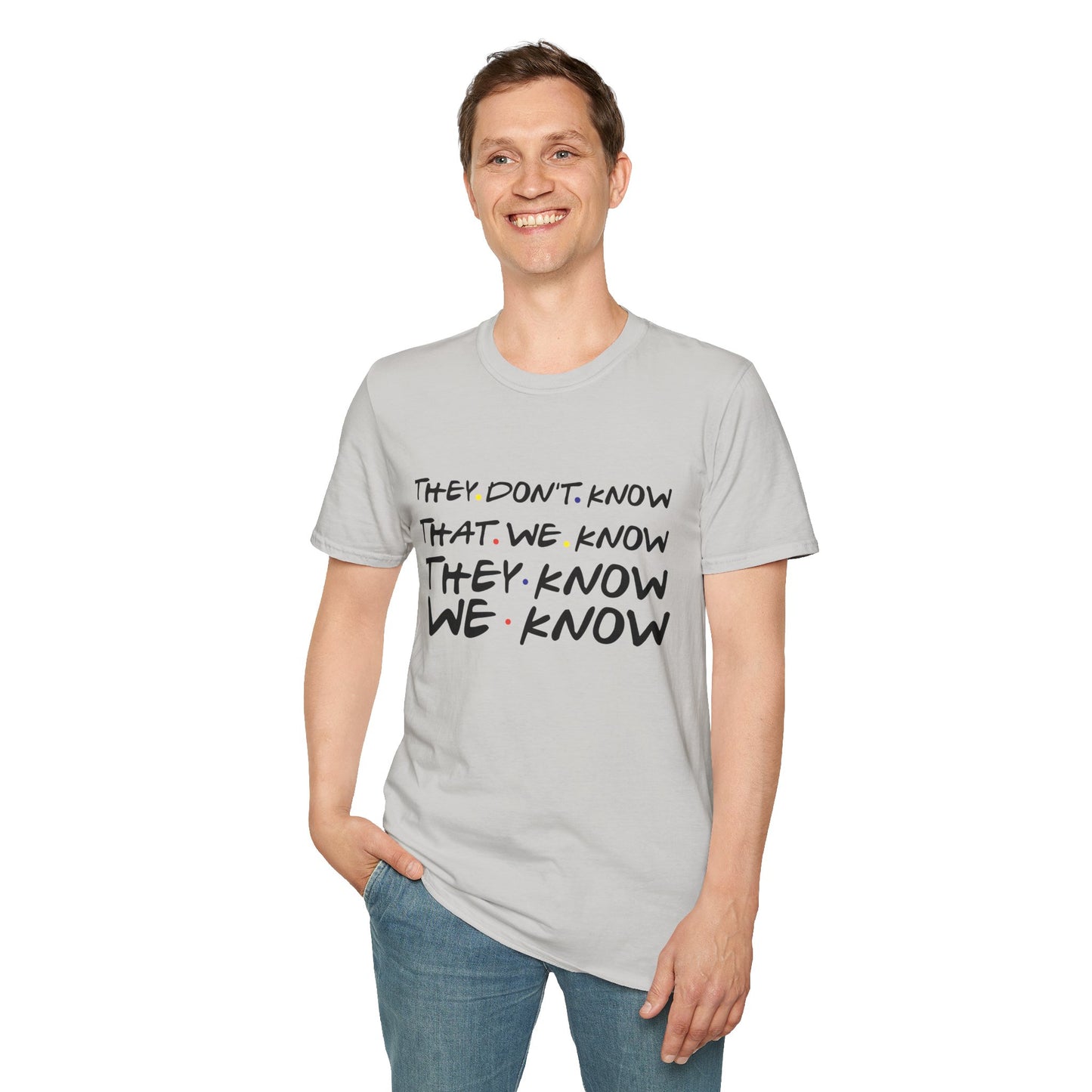They Don’t Know We Know T-Shirt — Funny Secret Quote Tee