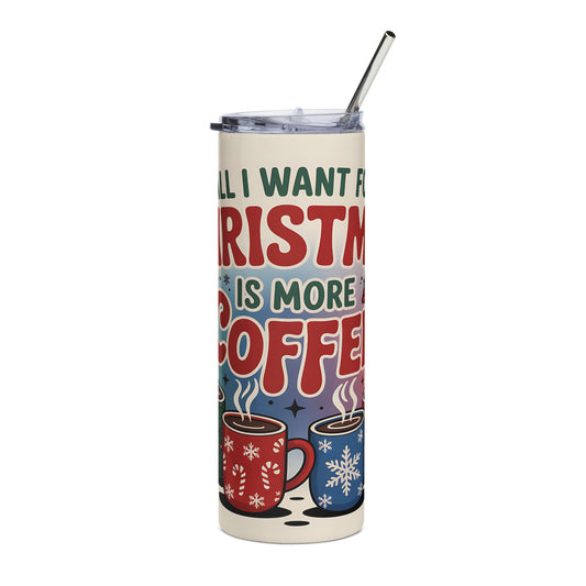 Christmas Coffee 20oz Tumbler — "All I Want for Christmas is More Coffee" Stainless Steel Travel Cup