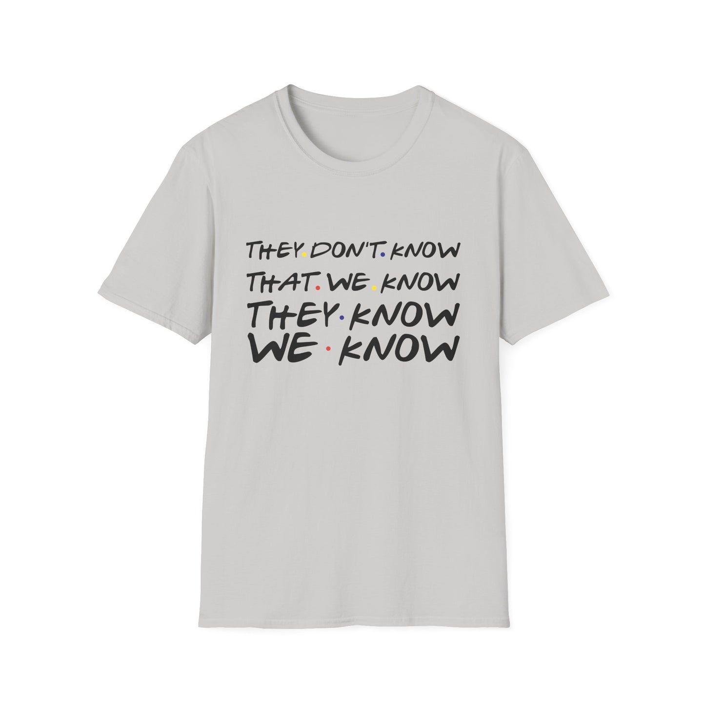 They Don’t Know We Know T-Shirt — Funny Secret Quote Tee