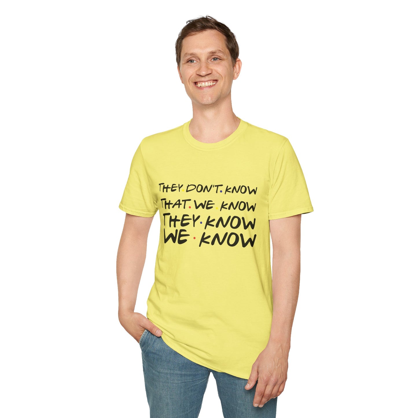 They Don’t Know We Know T-Shirt — Funny Secret Quote Tee