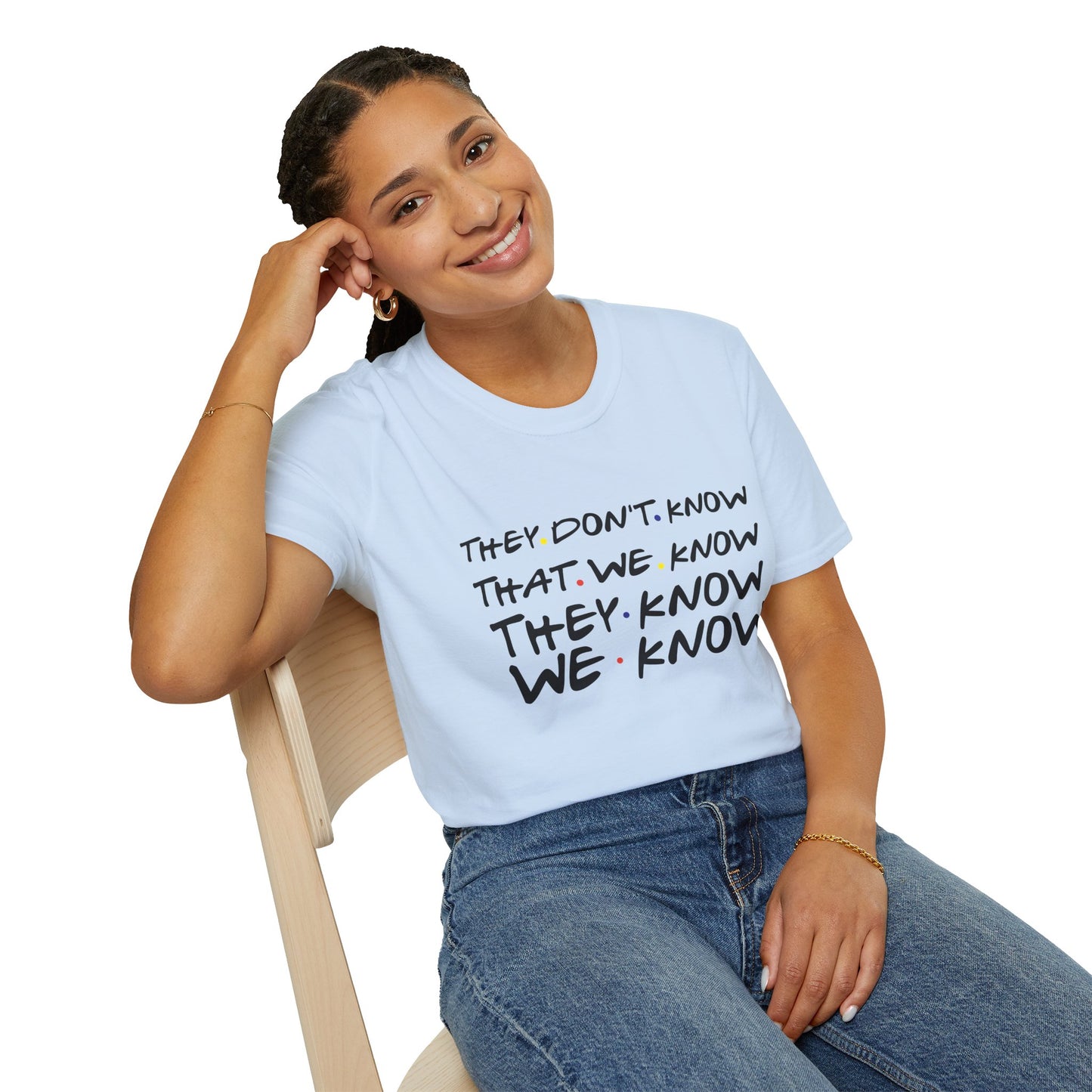 They Don’t Know We Know T-Shirt — Funny Secret Quote Tee