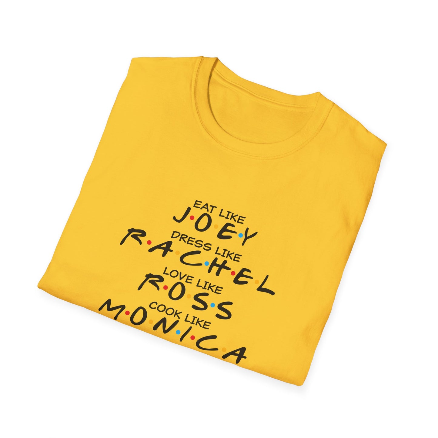 Friends TV Show Inspired Graphic T-Shirt — "Eat Like Joey, Dress Like Rachel"