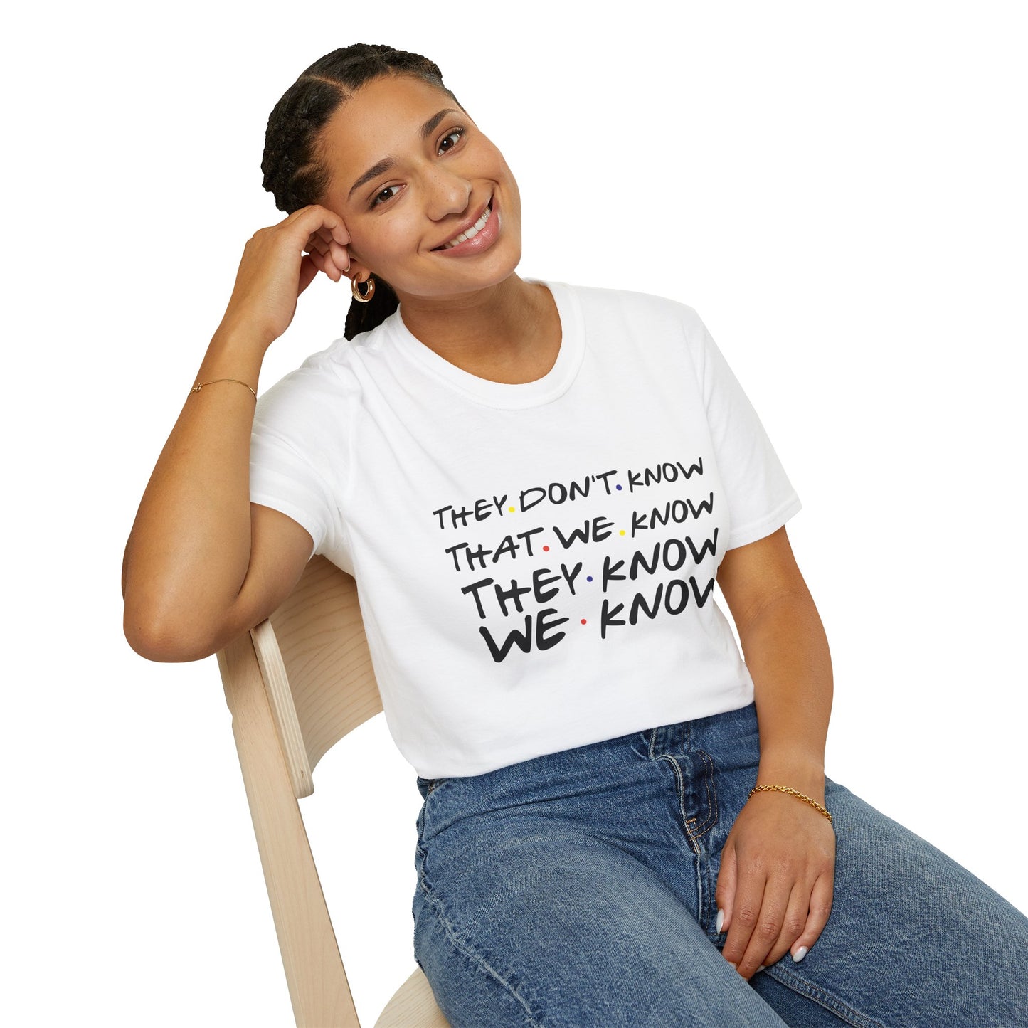 They Don’t Know We Know T-Shirt — Funny Secret Quote Tee