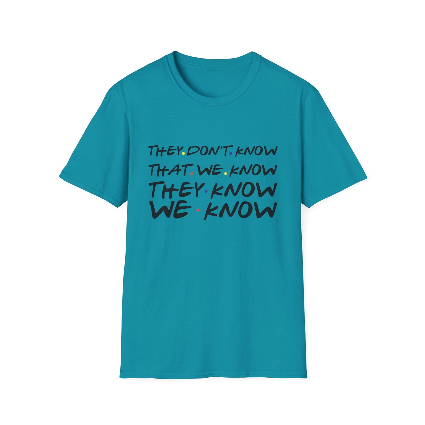 They Don’t Know We Know T-Shirt — Funny Secret Quote Tee